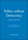 Politics without Democracy: England 1815–1918 - ISBN 9780631218128