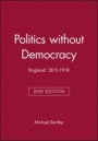 Politics without Democracy: England 1815–1918 - ISBN 9780631218135