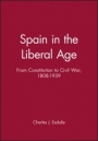 Spain in the Liberal Age: From Constitution to Civil War, 1808–1939 - ISBN 9780631219132