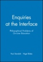 Enquiries at the Interface: Philosophical Problems of On–Line Education - ISBN 9780631223108