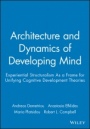 Architecture and Dynamics of Developing Mind: Experiential Structuralism As a Frame for Unifying Cognitive Development Theories - ISBN 9780631224419