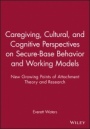 Caregiving, Cultural, and Cognitive Perspectives on Secure–Base Behavior and Working Models: New Growing Points of Attachment Theory and Research - ISBN 9780631224495