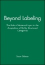 Beyond Labeling: The Role of Maternal Input in the Acquisition of Richly Structured Categories - ISBN 9780631224587