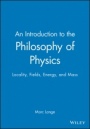 An Introduction to the Philosophy of Physics: Locality, Fields, Energy, and Mass - ISBN 9780631225003
