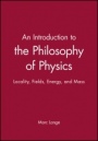 An Introduction to the Philosophy of Physics: Locality, Fields, Energy, and Mass - ISBN 9780631225010