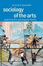 Sociology of the Arts: Exploring Fine and Popular Forms - ISBN 9780631230403