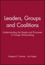 Leaders, Groups and Coalitions: Understanding the People and Processes in Foreign Policymaking - ISBN 9780631231639
