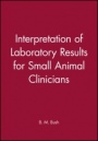 Interpretation of Laboratory Results for Small Animal Clinicians - ISBN 9780632032594