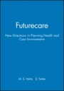 Futurecare: New Directions in Planning Health and Care Environments - ISBN 9780632035779
