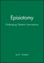 Episiotomy: Challenging Obstetric Interventions - ISBN 9780632041459