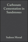Carbonate Cementation in Sandstones: Distribution Patterns and Geochemical Evolution - ISBN 9780632047772