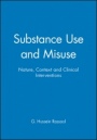 Substance Use and Misuse: Nature, Context and Clinical Interventions - ISBN 9780632048847