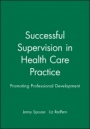 Successful Supervision in Health Care Practice: Promoting Professional Development - ISBN 9780632051595