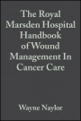 The Royal Marsden Hospital Handbook of Wound Management In Cancer Care - ISBN 9780632057511