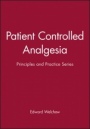 Patient Controlled Analgesia: Principles and Practice Series - ISBN 9780727908605