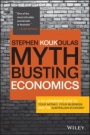 Myth–Busting Economics: A No–nonsense Guide to Your Money, Your Business and the Australian Economy - ISBN 9780730321958