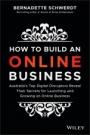 How to Build an Online Business: Australias Top Digital Disruptors Reveal Their Secrets for Launching and Growing an Online Business - ISBN 9780730345466
