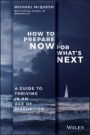 How to Prepare Now for Whats Next: A Guide to Thriving in an Age of Disruption - ISBN 9780730349846