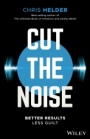 Cut the Noise: Better Results, Less Guilt - ISBN 9780730349877