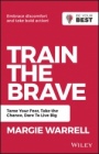 Train the Brave: Tame Your Fear, Take the Chance, Dare to Live Big - ISBN 9780730369431