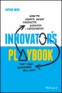 Innovators Playbook: How to Create Great Products, Services and Experiences that Your Customers Will Love - ISBN 9780730383642