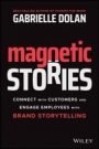 Magnetic Stories: Connect with Customers and Engage Employees with Brand Storytelling - ISBN 9780730388517