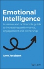 Emotional Intelligence: A Simple and Actionable Guide to Increasing Performance, Engagement and Ownership - ISBN 9780730391494