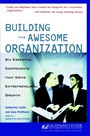 Building the Awesome Organization: Six Essential Components that Drive Entrepreneurial Growth - ISBN 9780764554001