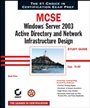 MCSE: Windows® Server 2003 Active Directory and Network Infrastructure Design Study Guide: Exam 70–297 - ISBN 9780782143218