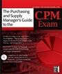 The Purchasing and Supply Managers Guide to the C.P.M. Exam - ISBN 9780782143652
