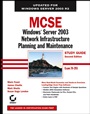 MCSE: Windows® Server 2003 Network Infrastructure Planning and Maintenance Study Guide: Exam 70–293 - ISBN 9780782144505
