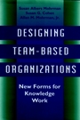Designing Team–Based Organizations: New Forms for Knowledge Work - ISBN 9780787900809