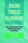 Building Strategic Relationships: How to Extend Your Organizations Reach Through Partnerships, Alliances, and Joint Ventures - ISBN 9780787900922