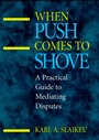 When Push Comes to Shove: A Practical Guide to Mediating Disputes - ISBN 9780787901615