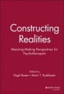 Constructing Realities: Meaning–Making Perspectives for Psychotherapists - ISBN 9780787901950
