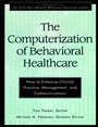 The Computerization of Behavioral Healthcare: How to Enhance Clinical Practice, Management, and Communications - ISBN 9780787902216