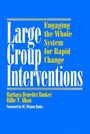 Large Group Interventions: Engaging the Whole System for Rapid Change - ISBN 9780787903244