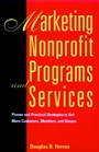 Marketing Nonprofit Programs and Services: Proven and Practical Strategies to Get More Customers, Members, and Donors - ISBN 9780787903268