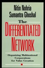 The Differentiated Network: Organizing Multinational Corporations for Value Creation - ISBN 9780787903312