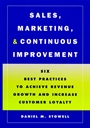 Sales, Marketing, and Continuous Improvement: Six Best Practices to Achieve Revenue Growth and Increase Customer Loyalty - ISBN 9780787908577
