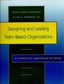 Designing and Leading Team–Based Organizations: A Workbook for Organizational Self–Design - ISBN 9780787908645