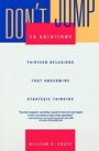 Dont Jump to Solutions: Thirteen Delusions That Undermine Strategic Thinking - ISBN 9780787909987