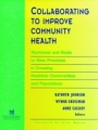 Collaborating to Improve Community Health: Workbook and Guide to Best Practices in Creating Healthier Communities and Populations - ISBN 9780787910792