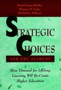 Strategic Choices for the Academy: How Demand for Lifelong Learning Will Re–Create Higher Education - ISBN 9780787940676