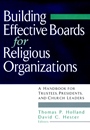 Building Effective Boards for Religious Organizations: A Handbook for Trustees, Presidents, and Church Leaders - ISBN 9780787945633