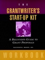 The Grantwriters Start–Up Kit: A Beginners Guide to Grant Proposals Workbook - ISBN 9780787952327