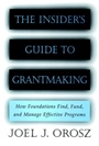 The Insiders Guide to Grantmaking: How Foundations Find, Fund, and Manage Effective Programs - ISBN 9780787952389