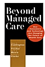 Beyond Managed Care: How Consumers and Technology Are Changing the Future of Health Care - ISBN 9780787953836