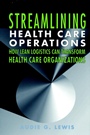 Streamlining Health Care Operations: How Lean Logistics Can Transform Health Care Organizations - ISBN 9780787955038