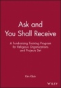 Ask and You Shall Receive: A Fundraising Training Program for Religious Organizations and Projects Set Includes Leader and Participants Manual - ISBN 9780787955632